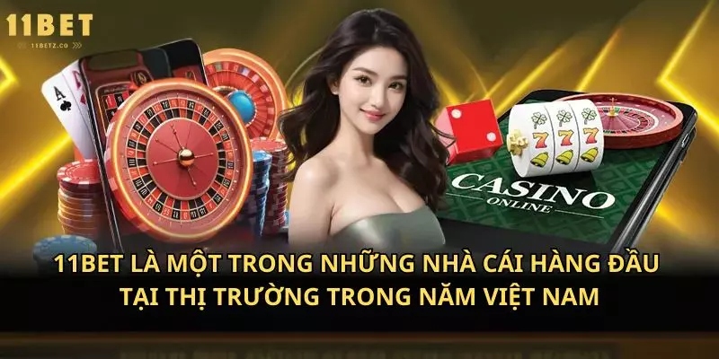 11bet là một trong những nhà cái hàng đầu tại thị trường trong năm Việt Nam