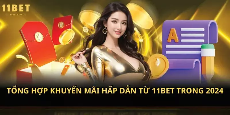 Tổng hợp khuyến mãi hấp dẫn từ 11bet trong 2024